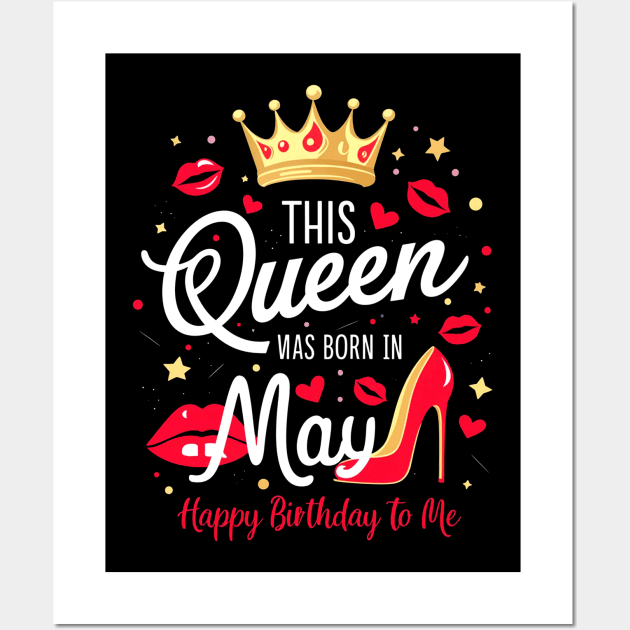 This Queen Was Born In May Happy Birthday To Me Wall Art by mattiet